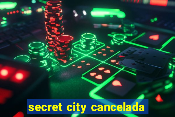 secret city cancelada